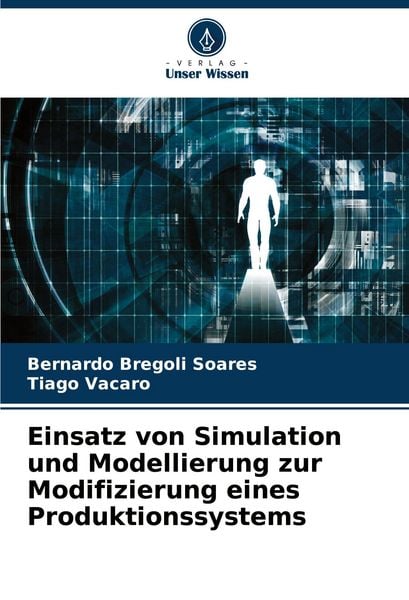 Einsatz von Simulation und Modellierung zur Modifizierung eines Produktionssystems, Taschenbuch von Bernardo Bregoli Soares , Tiago Vacaro, Verlag