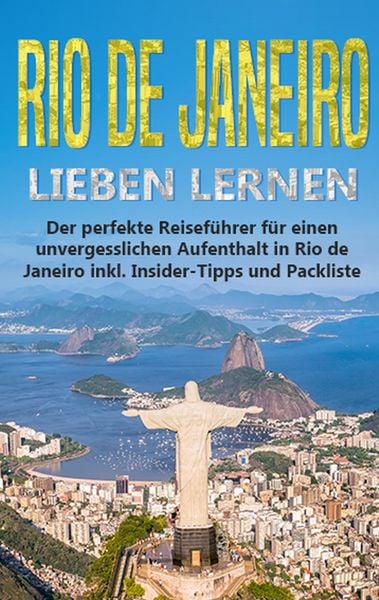 Produktbild: Rio de Janeiro lieben lernen: Der perfekte Reisef&uuml;hrer f&uuml;r einen unvergesslichen Aufenthalt in Rio de Janeiro inkl. Insider-Tipps und Packliste