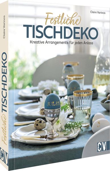 Festliche Tischdeko, Gebundene Ausgabe von Claire Varinca, Christophorus, 9783838838304