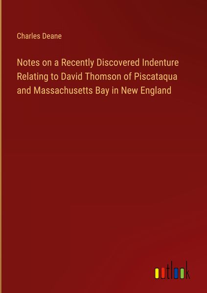 Produktbild: Notes on a Recently Discovered Indenture Relating to David Thomson of Piscataqua and Massachusetts Bay in New England