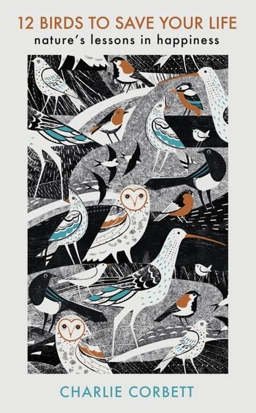 12 Birds to Save Your Life: Nature's Lessons in Happiness, Gebundene Ausgabe von Charlie Corbett, Penguin Books UK, 9780241503331
