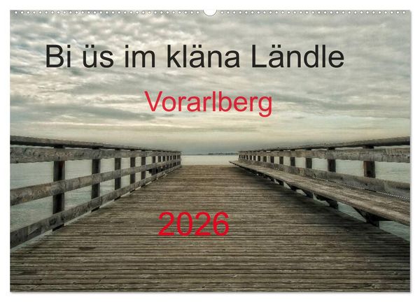 Bi üs im kläna Ländle - Vorarlberg 2026 (Wandkalender 2026 DIN A2 quer), CALVENDO Monatskalender