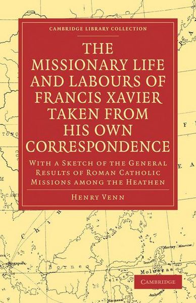 Produktbild: The Missionary Life and Labours of Francis Xavier Taken from His Own Correspondence