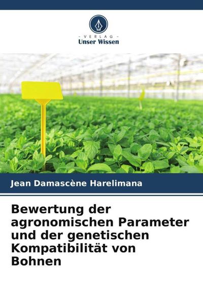 Produktbild: Bewertung der agronomischen Parameter und der genetischen Kompatibilit&auml;t von Bohnen