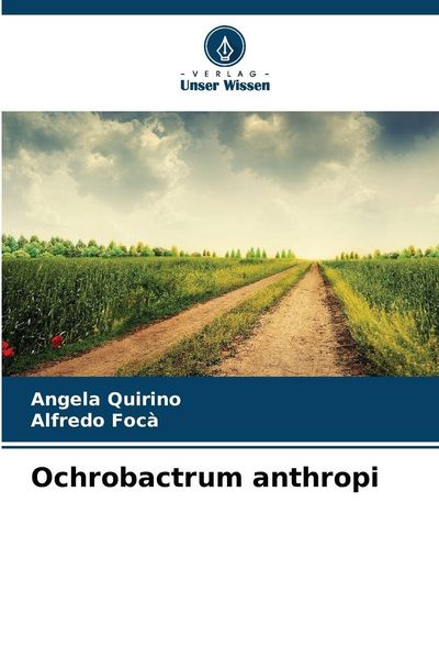 Ochrobactrum anthropi, Taschenbuch von Angela Quirino , Alfredo Focà, Verlag Unser Wissen, 9786209312274
