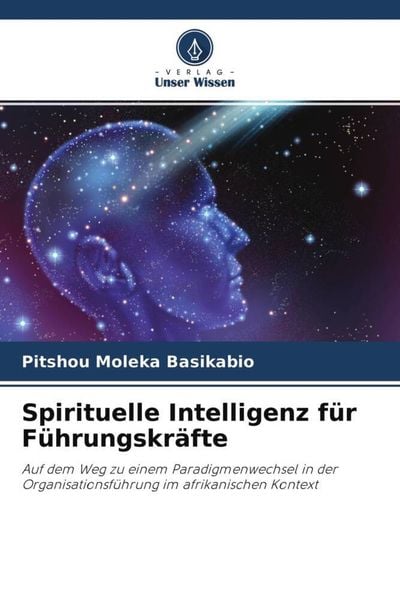 Spirituelle Intelligenz für Führungskräfte, Taschenbuch von Pitshou Moleka Basikabio, Verlag Unser Wissen, 9786204499123