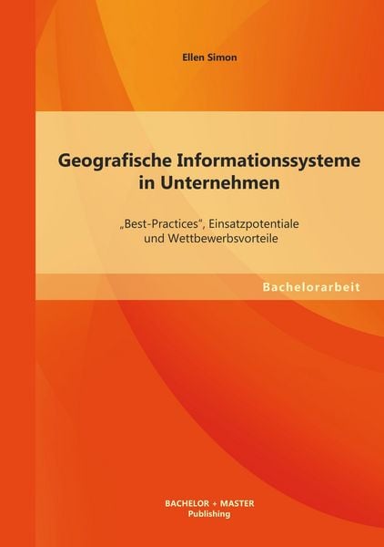 Produktbild: Geografische Informationssysteme in Unternehmen: "Best-Practices", Einsatzpotentiale und Wettbewerbsvorteile
