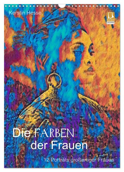 Die FARBEN der Frauen - 12 Porträts großartiger Frauen (Wandkalender 2025 DIN A3 hoch), CALVENDO Monatskalender