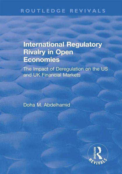 Produktbild: International Regulatory Rivalry in Open Economies: The Impact of Deregulation on the US and UK Financial Markets