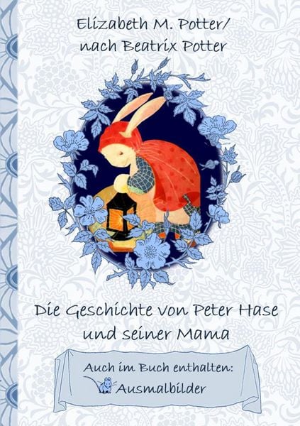 Produktbild: Die Geschichte von Peter Hase und seiner Mama (inklusive Ausmalbilder; deutsche Erstver&ouml;ffentlichung!)