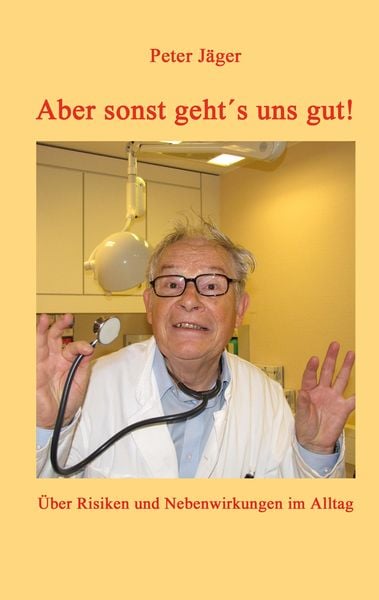 Aber sonst geht ́s uns gut!, Taschenbuch von Peter Jäger, Tredition, 9783384265340