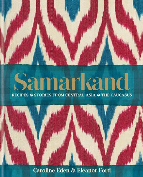 Produktbild: Samarkand: Recipes and Stories From Central Asia and the Caucasus