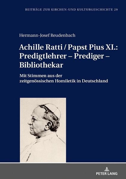Produktbild: Achille Ratti / Papst Pius XI.: Predigtlehrer &ndash; Prediger &ndash; Bibliothekar