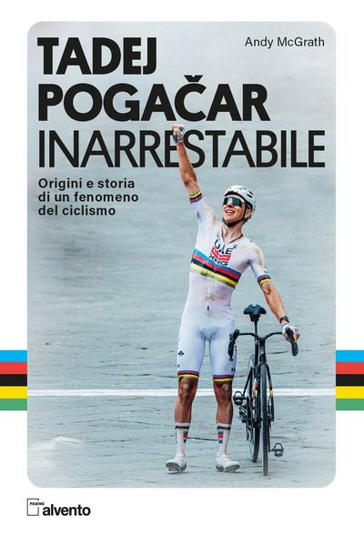 Produktbild: Tadej Pogacar. Inarrestabile. Origini e storia di un fenomeno del ciclismo