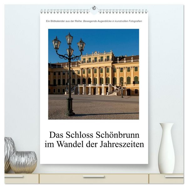 Schloss Schönbrunn im Wandel der Jahreszeiten (hochwertiger Premium Wandkalender 2026 DIN A2 hoch), Kunstdruck in Hochglanz