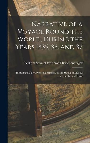 Produktbild: Narrative of a Voyage Round the World, During the Years 1835, 36, and 37: Including a Narrative of an Embassy to the Sultan of Muscat and the King of