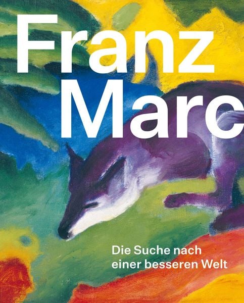 Produktbild: Franz Marc: Die Suche nach einer besseren Welt