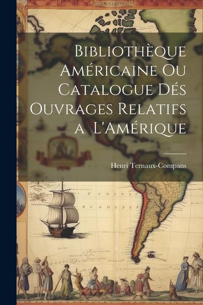 Produktbild: Biblioth&egrave;que Am&eacute;ricaine ou Catalogue d&eacute;s Ouvrages Relatifs a L'Am&eacute;rique