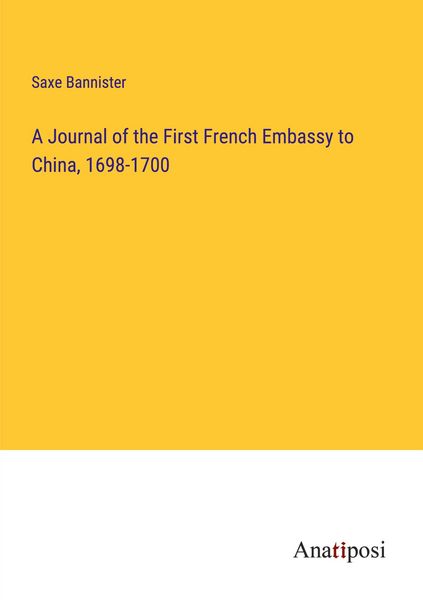 Produktbild: A Journal of the First French Embassy to China, 1698-1700