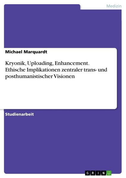 Produktbild: Kryonik, Uploading, Enhancement. Ethische Implikationen zentraler trans- und posthumanistischer Visionen