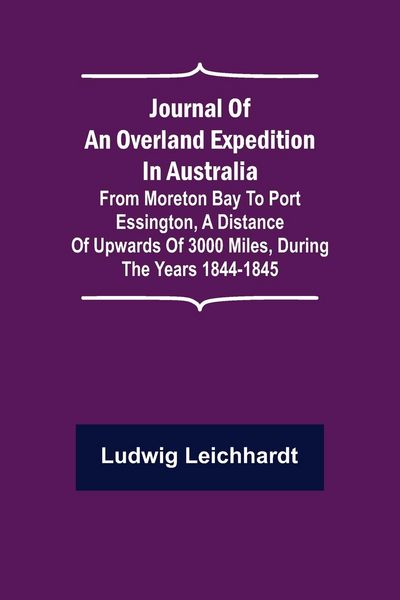 Produktbild: Journal of an Overland Expedition in Australia ; From Moreton Bay to Port Essington, a distance of upwards of 3000 miles, during the years 1844-1845