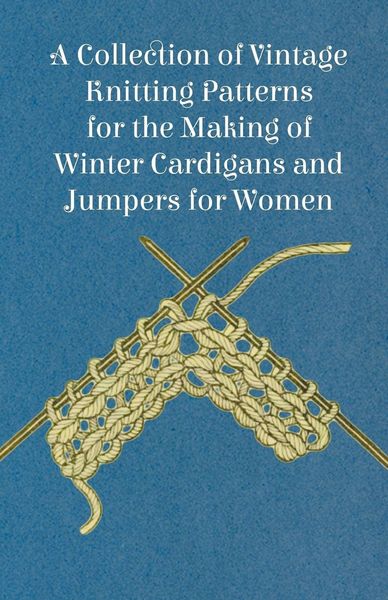 Produktbild: A Collection of Vintage Knitting Patterns for the Making of Winter Cardigans and Jumpers for Women