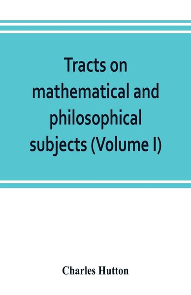 Produktbild: Tracts on mathematical and philosophical subjects, comprising among numerous important articles, the theory of bridges, with several plans of recent i