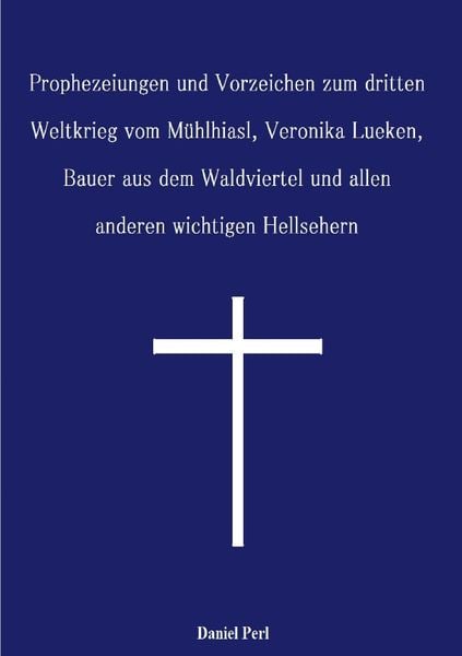 Produktbild: Prophezeiungen und Vorzeichen zum dritten Weltkrieg vom M&uuml;hlhiasl, Veronika Lueken, Bauer aus dem Waldviertel und allen anderen wichtigen Hellsehern