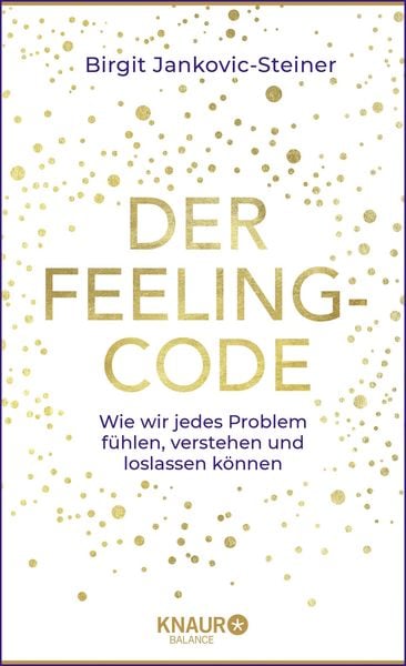 Der Feeling-Code, Gebundene Ausgabe von Birgit Jankovic-Steiner, Knaur Balance, 978-3-426-67579-3