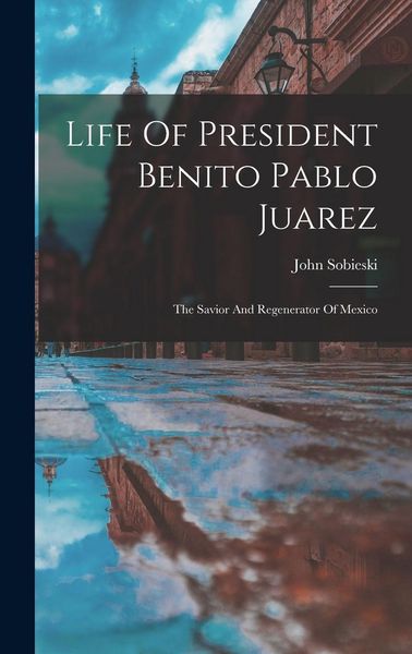 Produktbild: Life Of President Benito Pablo Juarez