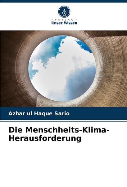 Die Menschheits-Klima-Herausforderung, Taschenbuch von Azhar ul Haque Sario, Verlag Unser Wissen, 9786203893267