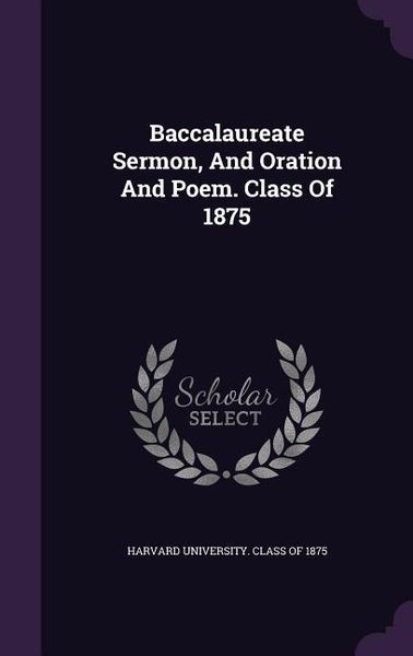 Produktbild: Baccalaureate Sermon, And Oration And Poem. Class Of 1875