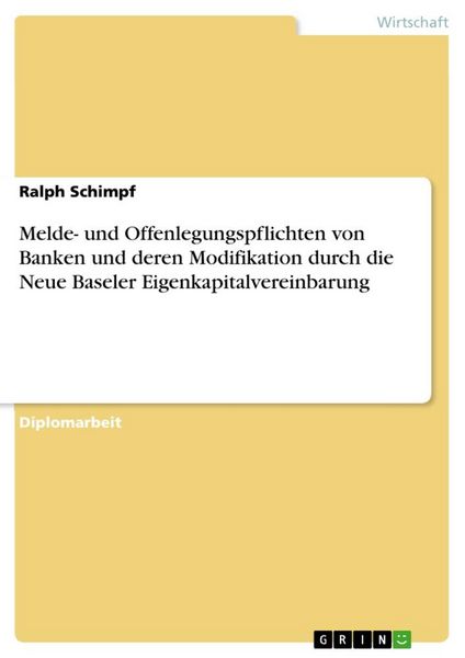 Melde- und Offenlegungspflichten von Banken und deren Modifikation durch die Neue Baseler Eigenkapitalvereinbarung, Taschenbuch von Ralph Schimpf,