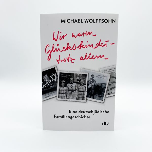 Produktbild: Wir waren Gl&uuml;ckskinder &ndash; trotz allem. Eine deutschj&uuml;dische Familiengeschichte