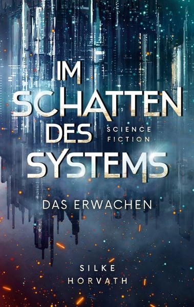 Im Schatten des Systems - Das Erwachen, Taschenbuch von Silke Horvath, BoD – Books on Demand, 9783819285172