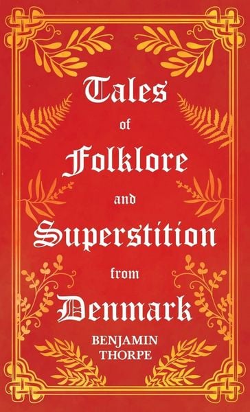 Produktbild: Tales of Folklore and Superstition from Denmark - Including stories of Trolls, Elf-Folk, Ghosts, Treasure and Family Traditions;Including stories of T