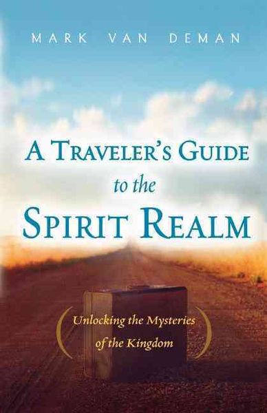 Produktbild: A Traveler's Guide to the Spirit Realm: Unlocking the Mysteries of the Kingdom