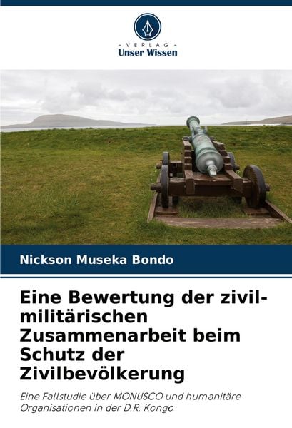 Produktbild: Eine Bewertung der zivil-milit&auml;rischen Zusammenarbeit beim Schutz der Zivilbev&ouml;lkerung