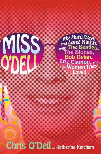 Produktbild: Miss O'Dell: My Hard Days and Long Nights with the Beatles, the Stones, Bob Dylan, Eric Clapton, and the Women They Loved