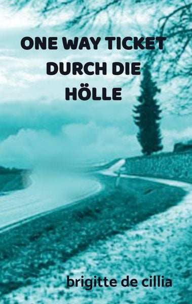 One Way Ticket Durch die Hölle, Taschenbuch von Brigitte De Cillia, Bookmundo Direct, 9789403643809