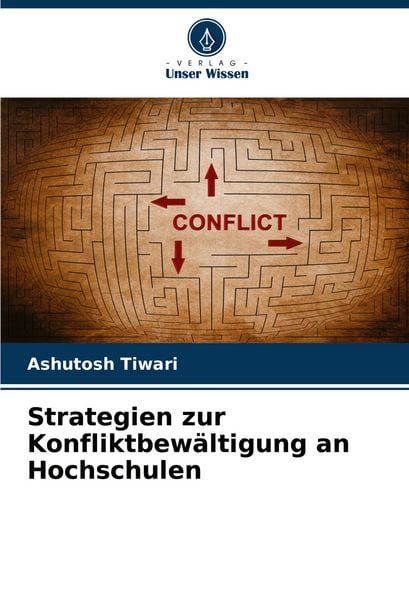 Strategien zur Konfliktbewältigung an Hochschulen, Taschenbuch von Ashutosh Tiwari, Verlag Unser Wissen, 9786208637835