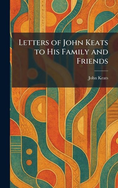 Produktbild: Letters of John Keats to His Family and Friends