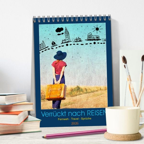 Produktbild: Verr&uuml;ckt nach REISEN Fernweh - Travel - Spr&uuml;che (Tischkalender 2026 DIN A5 hoch), CALVENDO Monatskalender
