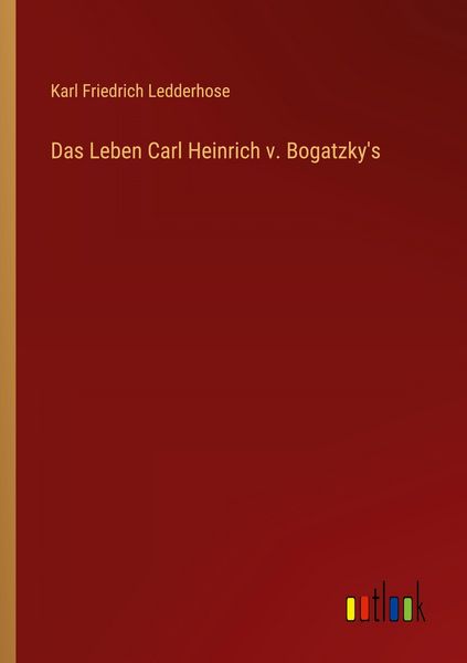 Produktbild: Das Leben Carl Heinrich v. Bogatzky's