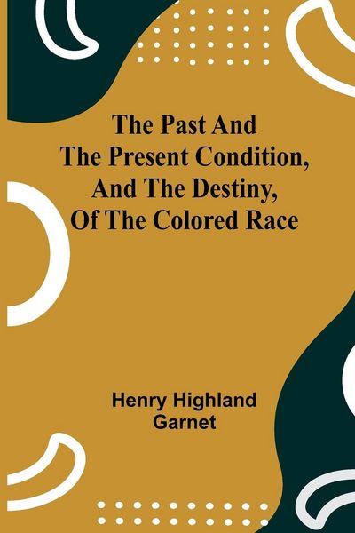 Produktbild: The Past and the Present Condition, and the Destiny, of the Colored Race