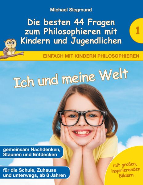 Produktbild: Ich und meine Welt - Die besten 44 Fragen zum Philosophieren mit Kindern und Jugendlichen