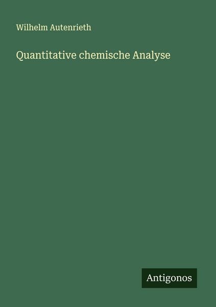 Quantitative chemische Analyse, Taschenbuch von Wilhelm Autenrieth, Antigonos Verlag, 9783563438664