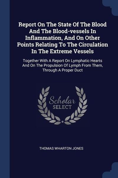Produktbild: Report On The State Of The Blood And The Blood-vessels In Inflammation, And On Other Points Relating To The Circulation In The Extreme Vessels