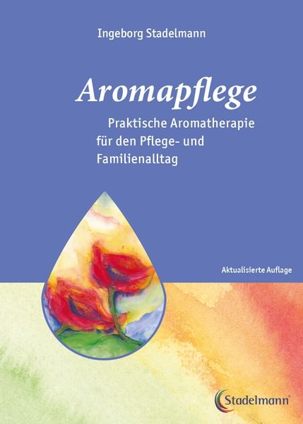 Aromapflege - Praktische Aromatherapie für den Pflege- und Familienalltag, Paperback von Ingeborg Stadelmann, Stadelmann Verlag, 978-3-943793-51-2