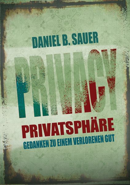 Privatsphäre, Taschenbuch von Daniel B. Sauer, BoD – Books on Demand, 9783741209154